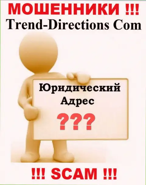 Trend Directions - это интернет мошенники, решили не представлять никакой информации относительно их юрисдикции