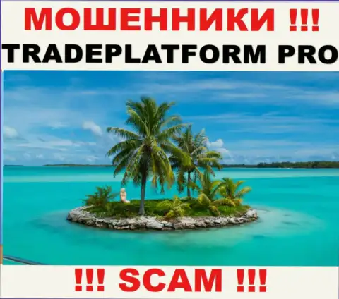 Trade Platform Pro - это интернет разводилы !!! Информацию касательно юрисдикции своей организации прячут