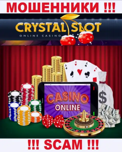 CrystalSlot заявляют своим доверчивым клиентам, что оказывают свои услуги в сфере Интернет-казино