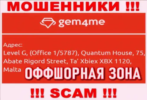За лишение денег доверчивых клиентов internet мошенникам Гем4Ми ничего не будет, так как они засели в офшоре: Level G, (Office 1/5787), Quantum House, 75, Abate Rigord Street, Ta′ Xbiex XBX 1120, Malta
