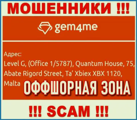 За лишение денег доверчивых клиентов internet мошенникам Гем4Ми ничего не будет, так как они засели в офшоре: Level G, (Office 1/5787), Quantum House, 75, Abate Rigord Street, Ta′ Xbiex XBX 1120, Malta